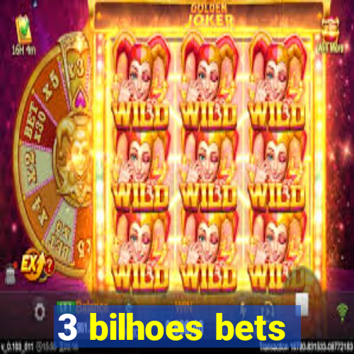 3 bilhoes bets